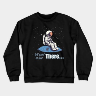 we used to live there... Crewneck Sweatshirt